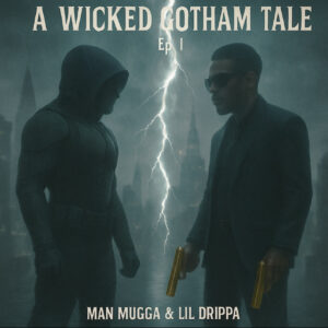 Man Mugga x Lil Drippa - A Wicked Gotham Tale Vol. 1