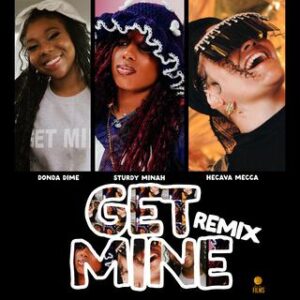 Sturdy Minah - GET MINE (REMIX) ft. Donda Dime & Hecave Mecca