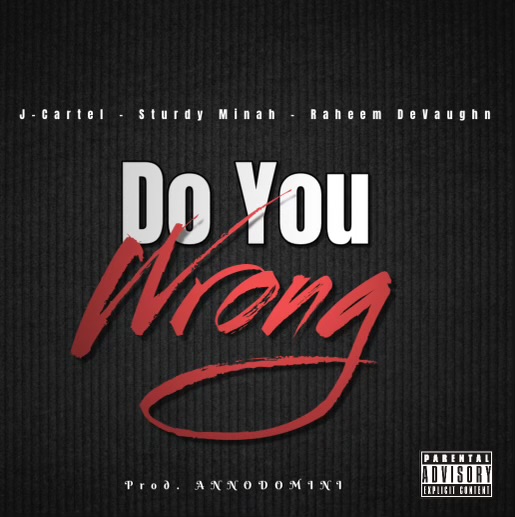 Sturdy Minah  - Do You  Wrong ft. J. Cartel x Raheem DeVaughn